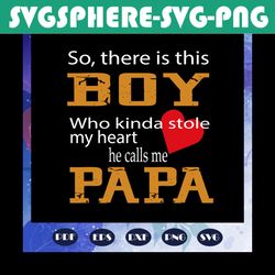 So there is this boy who kinda stole my heart he calls me grandpa svg, fathers day svg, father svg, fathers day gift, gi