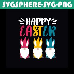 Happy Easter Gnome Rabbit Ears Bunny Egg Hunt Party Svg, Easter Day Svg, Bunny Svg, Easter Eggs Svg, the Easter Bunny Sv