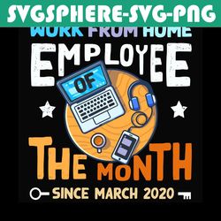 Work From Home Employee Of The Month Since March 2020 Svg, Trending Svg, Work From Home Svg, Employee Svg, March 2020 Sv