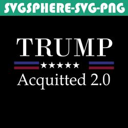 Trump Acquitted 2.0 Svg, Trending Svg, Trump Acquitted 2.0 Svg, Trump Acquitted Svg, Impeachment Victory Svg, Trump 2024