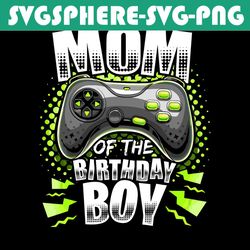 Mom Of The Birthday Boy Svg, Birthday Svg, Birthday Boy Svg, Mom Svg, Video Game Svg, Gaming Svg, Gamer Svg, Gamer Gift,