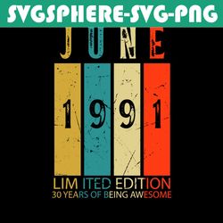 June Limited Edition 1991 Svg, Birthday Svg, June 1991 Svg, 30th Birthday Svg, 1991 Svg, 30 Years Of Being Awesome, Birt