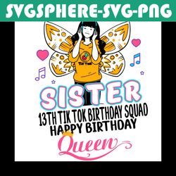 Sister 13th Tik Tok Birthday Squad Svg, Birthday Svg, Happy Birthday Queen, 13th Birthday Svg, Tik Tok Svg, Tik Tok Birt