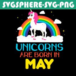 Unicorns Are Born In May Svg, Birthday Svg, Unicorn Birthday Svg, May Unicorn Svg, Unicorn Svg, Unicorn Girl Svg, May Gi