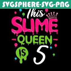 This Slime Queen Is 5 Svg, Birthday Svg, Slime Queen Svg, Birthday 5 Svg, 5th Birthday Svg, 5th Girl Birthday, Girl Birt