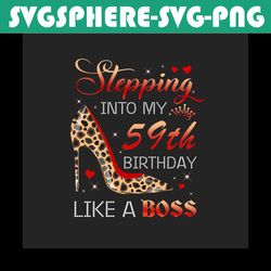 Stepping Into My 59th Birthday Like A Boss Png, Birthday Png, 59th Birthday Png, Turning 59 Png, 59 Years Old, 59th Birt