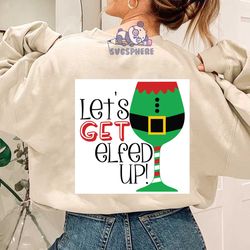 Lets Get Elfed Up Svg, Christmas Svg, Xmas Svg, Merry Christmas, Christmas Gift, Get Elfed Up, Elf Svg, Drinking Wine, W