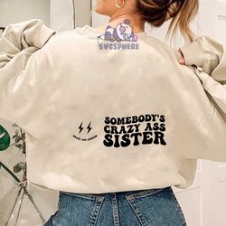 Somebody's Crazy Ass Sister SVG, Motivational Svg, Mom Svg, Funny Women Svg, Best Sister Svg, Sister Svg, Women Shirt Sv