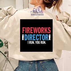 Fireworks director, independence day svg, happy 4th of july , independence day shirt, patriotic svg,firework svg, firewo