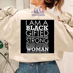 I am a black gifted loving fearless strong woman,strong woman, woman svg, woman shirt, woman gift, black woman svg,