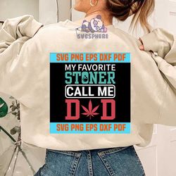 My Favorite Stoner Calls Me Dad Cannabis Fathers Day SVG ,Fathers day svg,svg cricut, silhouette svg files, cricut svg,