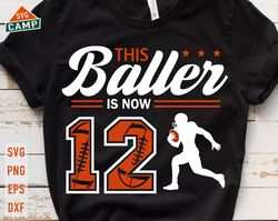 This Baller is Now 12 Svg, Birthday Boy Football Svg, 12th Birthday Boy Svg, Football Birthday Svg, Football Party Birth