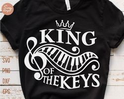King Of The Keys Svg, Piano Svg, Piano Keys svg, Music Lover Svg, Music Is Life Svg, Piano Teacher Gift, Music Player Sv