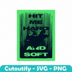 Hit Me Hard And Soft Poster SVG