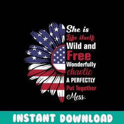 She Is Life Itself Wild And Free Svg, Independence Svg, Sunflower Svg, Flag Sunflower Svg, Girl Quotes, Girl Sayings, Ju