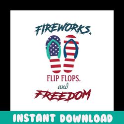 Fireworks Flip Flops And Freedom Svg, Independence Svg, Fireworks Svg, Parade Svg, July 4th Flip Flops, Freedom Svg, Fun