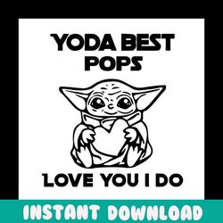 Yoda Best Pops Love You I Do Svg, Fathers Day Svg, Star Wars Svg, Pop Svg, Yoda Grandpa Svg, Grandpa Svg, Love Grandpa S