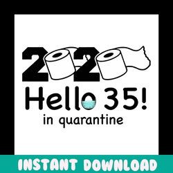 2020 hello 35 in quarantine svg, birthday svg, quarantine birthday svg, hello 35 svg, birthday 35 svg, 35th birthday svg