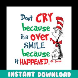 Dont Cry Because Its Over Smile Because It Happened Svg, Dr Seuss Svg, Dr Seuss Quotes, Cat In The Hat Svg, Dr Seuss Gif