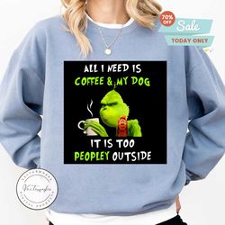 All i need is coffee and my dog, it is too peopley outside svg, Funny Grinch svg, grinch png, grinch vector, grinch design