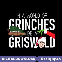 In A World Of Grinches Be Griswold SVG
