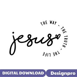 Jesus The Way The Truth The Life Christian SVG Cricut File