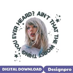 Aint That The Worst Thing You Ever Heard PNG Download
