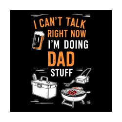 Funny I Cant Talk Right Now Im Doing Dad Stuff SVG