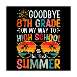 Goodbye 8th Grade On My Way To High School SVG