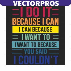I Do It Because I Can Svg, Trending Svg, Quote Svg, Funny Quote Svg, Funny Quote Clipart, Quote Vector, Funny Saying Svg