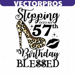 Stepping Into My 57th Birthday Blessed Svg, Birthday Svg, 57th Birthday Svg, Turning 57 Svg, 57 Years Old, Birthday Woma