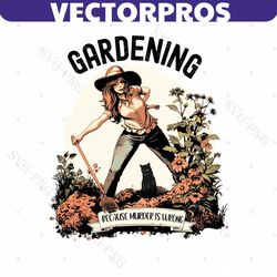Plant Lover Gardening Because Murder Is Wrong PNG