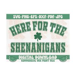 Here For The Shenanigans Svg, St Patricks Day Svg, Shamrock Svg, Lucky Svg, Funny St Patricks, St Paddys Day Svg, St Pat