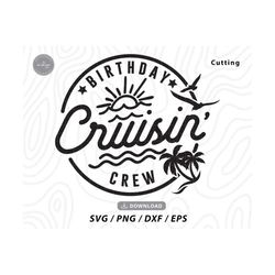 Birthday Cruising Crew SVG,cruise squad svg,family vacation svg,family cruise svg,cruise time svg,girls trip svg,Svg Files for cricut