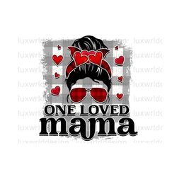 One Loved Mama Messy Bun PNG | Valentines Day png | Love png | Sublimation Design | Digital Design Download | Valentines png