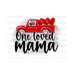 One Loved Mama Truck PNG | Valentines Day png | Love png | Sublimation Design | Digital Design Download | Valentines png