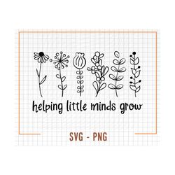 Helping Little Minds Grow Svg, Png,  Teacher Shirt Svg, Teacher Png, Teacher Life Svg, Wildflowers Svg, Flowers Svg, Wildflowers Png