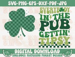 Everybody in the pub gettin tipsy SVG, St Patrick's Day Svg, Irish Svg, Clover Svg, Lucky Shamrock Svg, Cut File For Cri