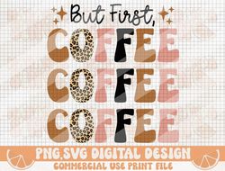 But First Coffee PNG SVG, Leopard Coffee Png Svg, Coffee Png Svg, Iced Coffee, Coffee Lover, Retro Coffee Png Svg, Coffe