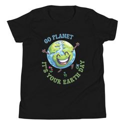 Go Planet It's Your Earth Day Save The Planet Mother Earth Gift for Her and Him T-Shirt