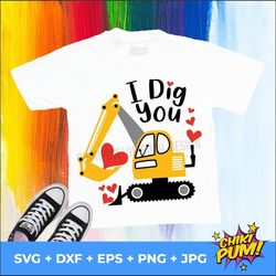 I dig you SVG, Boys Valentines SVG, Valentines Excavator SVG, Valentines Boys construction shirt svg, png