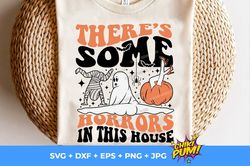 There's some Horrors in This House SVG PNG, Funny Halloween Svg, Trendy Halloween Svg, Funny Pumpkins svg, Ghost Svg, Mu