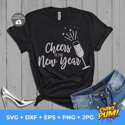 Cheers to the New Year svg, New Year printable, New Year Eve's Tshirt, Cricut files svg