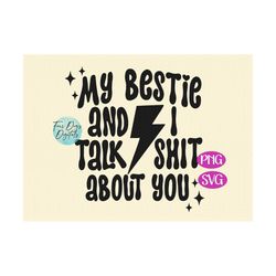 My Bestie and I Talk Shit About You SVG PNG, Funny Best Friends SVG, Best friend shirt svg, trendy shirt svg cut file su