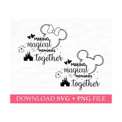 Making Magical Memories Together Svg, Family Vacation Svg, Family Trip 2023 Svg, Magical Kingdom Svg, Vacay Mode 2023, S