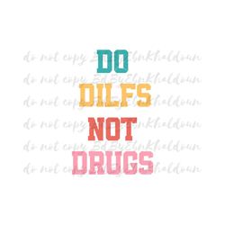 DO Dilfs Not Drugs / Png / DIGITAL DOWNLOAD