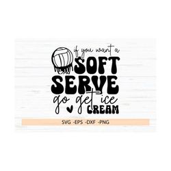 If You Want A Soft Serve Go Get Ice Cream SVG, PNG, Volleyball Vibes SVG, Game Day Volleyball, Volleyball Shirt Svg, Gam