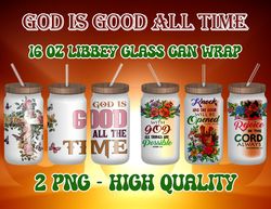 god is good all time, god glass can png, frosted glass sublimation design, faith libbey glass wrap, 16oz glass can wrap,