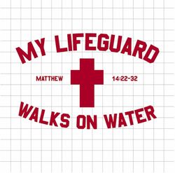 My lifeguard walks on water SVG, Jesus christ matthew 14 22 32 SVG, Jesus quotes SVG, Jesus lifeguard svg cut file