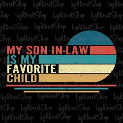My Son In Law Is My Favorite Child Svg, Father's Day Svg, Step Dad Svg, Bonus Dad Svg, Retro Dad Svg, Father's Day Png,